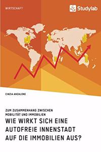 Wie wirkt sich eine autofreie Innenstadt auf die Immobilien aus? Zum Zusammenhang zwischen Mobilität und Immobilien