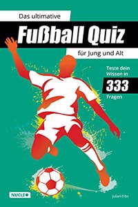 Das ultimative FuÃŸball Quiz fur Jung und Alt: Teste dein Wissen in 333 Fragen: Quiz-Buch mit Fragen zu WM, EM, Spielern, Rekorden & Co. | Geschenk fur FuÃŸball-Fans (German Edition)