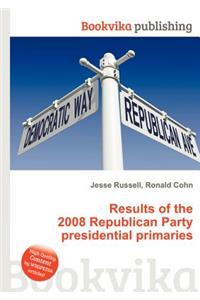 Results of the 2008 Republican Party Presidential Primaries