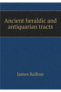 Ancient Heraldic and Antiquarian Tracts
