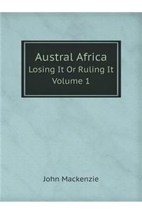 Austral Africa Losing It or Ruling It. Volume 1