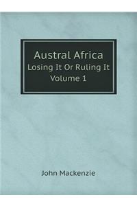 Austral Africa Losing It or Ruling It. Volume 1