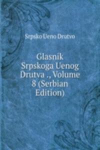Glasnik Srpskoga Uenog Drutva ., Volume 8 (Serbian Edition)