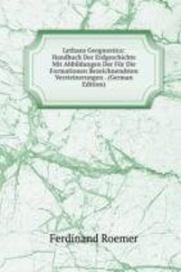 Lethaea Geognostica: Handbuch Der Erdgeschichte Mit Abbildungen Der Fur Die Formationen Bezeichnendsten Versteinerungen . (German Edition)