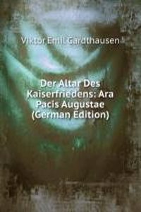 Der Altar Des Kaiserfriedens: Ara Pacis Augustae (German Edition)