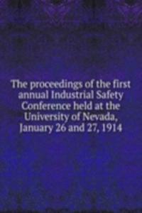 proceedings of the first annual Industrial Safety Conference held at the University of Nevada, January 26 and 27, 1914