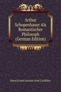 Arthur Schopenhauer Als Romantischer Philosoph (German Edition)