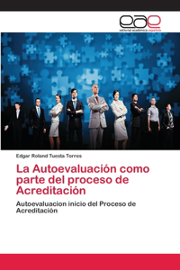 La Autoevaluación como parte del proceso de Acreditación
