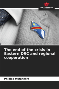 end of the crisis in Eastern DRC and regional cooperation