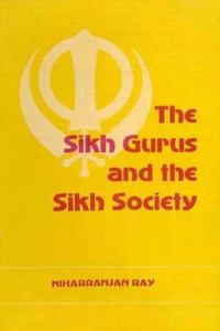 The Sikh Gurus and the Sikh Society: A Study in Social Analysis
