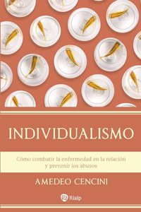 Individualismo: Como combatir la enfermedad en la relacion y prevenir los abusos