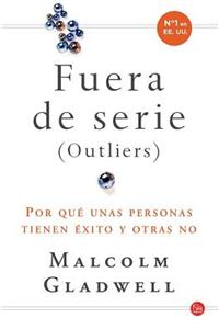 Fuera de Serie (Outliers): Por Que Unas Personas Tienen Exito y Otras No