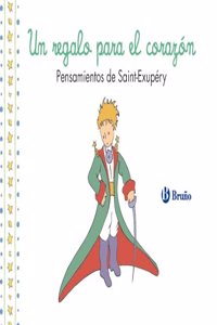 Un regalo para el corazon. Pensamientos de Antoine de Saint-Exupery