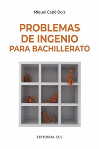 Problemas De Ingenio Para Bachillerato - 1a Edicion