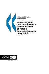 Politiques d'education et de formation Le rôle crucial des enseignants: Attirer, former et retenir des enseignants de qualite