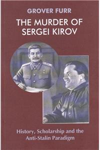 The Murder of Sergei Kirov: History, Scholarship and the Anti-Stalin Paradigm