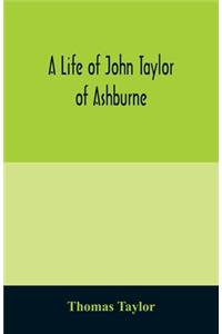 A life of John Taylor of Ashburne, Rector of Bosworth, prebendary of Westminster, & friend of Dr. Samuel Johnson. Together with an account of the Taylors & Websters of Ashburne, with pedigrees and copious genealogical notes