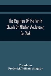 Registers Of The Parish Church Of Allerton Mauleverer, Co. York