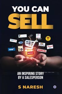 You Can Sell: An Inspiring Story by a Salesperson