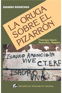 La Oruga Sobre El Pizarron: Francisco Isauro Arancibia, Maestro