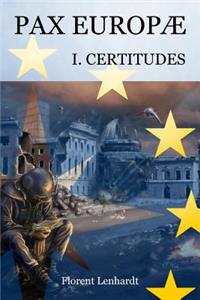 PAX EUROPÆ 1. Certitudes