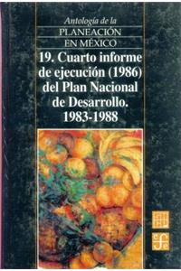 Antologia de La Planeacion En Mexico 1917-1985, 19. Cuarto Informe de Ejecucion (1986) del Plan Nacional de Desarrollo (1983-1988)