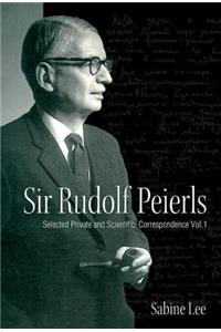 Sir Rudolf Peierls: Selected Private and Scientific Correspondence (Volume 1)