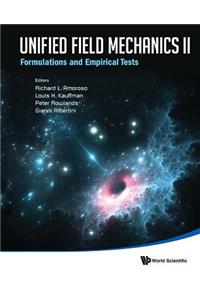 Unified Field Mechanics II: Formulations and Empirical Tests - Proceedings of the Xth Symposium Honoring Noted French Mathematical Physicist Jean-Pierre Vigier