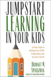 Jumpstart Learning in Your Kids Lib/E