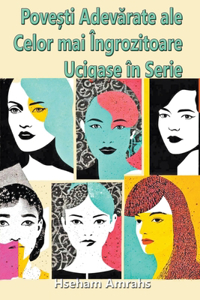 Pove?ti Adevarate ale Celor mai ?ngrozitoare Uciga?e ?n Serie