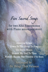 Five Sacred Songs for two Alto Saxophones with Piano accompaniment