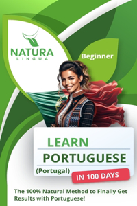 Learn Portuguese (Portugal) in 100 Days: The 100% Natural Method to Finally Get Results with Portuguese! (For Beginners)