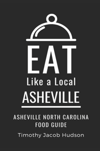 Eat Like a Local-Asheville: Asheville North Carolina Food Guide