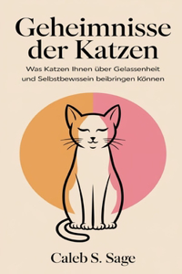 Geheimnisse der Katzen: Was Katzen Ihnen über Gelassenheit und Selbstbewusstsein beibringen können