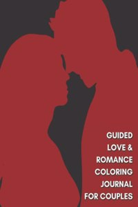 Guided Love & Romance Coloring Journal for Couples: Document Your Love Story, Thoughts, Feelings & Memories (8.5x11)