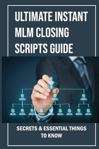 Ultimate Instant MLM Closing Scripts Guide