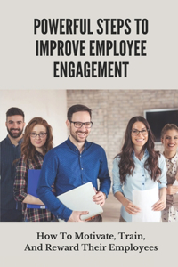 Powerful Steps To Improve Employee Engagement