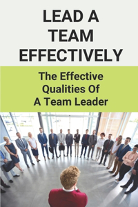 Lead A Team Effectively