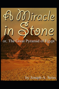 Miracle in Stone, Or, the Great Pyramid of Egypt( illustrated edition)