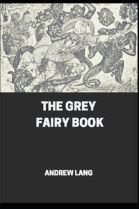 The Grey Fairy Book Andrew Lang [Annotated]