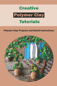 Creative Polymer Clay Tutorials