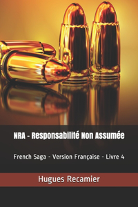NRA - Responsabilité Non Assumée: French Saga - Version Française - Livre 4