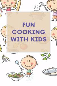 Fun Cooking With Kids: A Cookbook for Kid and Families with Big Fun and Easy Recipes