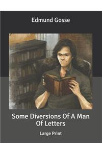 Some Diversions Of A Man Of Letters