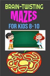 Brain-Twisting Mazes for Kids 8-10