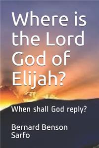 Where is the Lord God of Elijah?