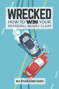 Wrecked: How to Win Your Personal Injury Claim