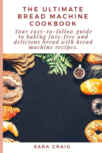 The Ultimate Bread Machine Cookbook