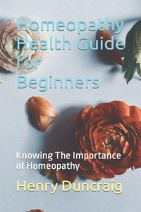 Homeopathy Health Guide for Beginners