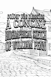 Concise Biographical Sketch of William Penn